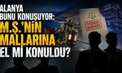 Alanya bunu konuşuyor: M.Ş.'nin mallarına el mi konuldu?