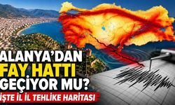 Alanya'dan fay hattı geçiyor mu? İşte il il tehlike haritası