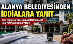 Alanya Belediyesi'nden sosyal medyadaki ruhsat iddialarına resmi açıklama