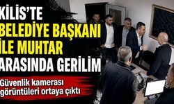 Kilis'te belediye başkanı ile mahalle muhtarı arasında gerginlik