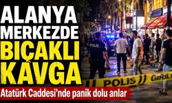 Alanya Atatürk Caddesi'nde bıçaklı kavga: Merkezde hareketli dakikalar
