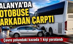 Alanya'da otomobil şehirlerarası yolcu otobüsüne çarptı: 1 yaralı