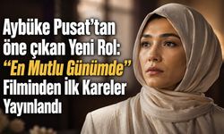 Aybüke Pusat'tan öne çıkan Yeni Rol: “En Mutlu Günümde” Filminden İlk Kareler Yayınlandı