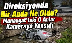 Manavgat'ta Otomobil Dereye Uçtu: Kaza Kamerada