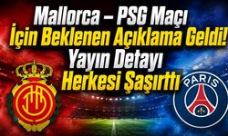 Mallorca’da Mallorca-PSG Hazırlık Maçı 5 Ağustos'ta Oynanacak