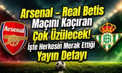 Arsenal-Real Betis hazırlık maçı TRT Spor'da yayınlanacak