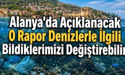 Alanya’da Deniz Kirliliği Raporu Kamuoyuna Açıklanacak