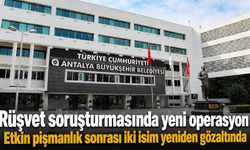Antalya Büyükşehir'deki rüşvet soruşturmasında iki şüpheli yeniden gözaltına alındı