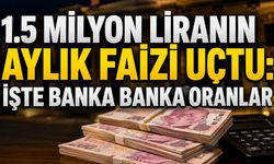 1,5 milyon TL’nin mevduat getirisi değişti