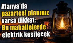 Alanya’da 10 Ağustos’ta planlı elektrik kesintisi uygulanacak