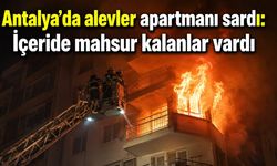 Antalya’da apartman yangını: Mahsur kalan aile kurtarıldı