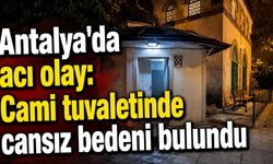 Antalya’da cami tuvaletinde 30 yaşındaki genç ölü bulundu