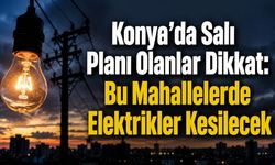 Konya Selçuklu’da 11 Ağustos’ta Planlı Elektrik Kesintisi