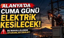 Alanya’da 14 Ağustos’ta planlı elektrik kesintisi uygulanacak