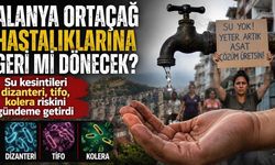 Alanya Ortaçağ hastalıklarına geri mi dönecek? Su kesintileri dizanteri, tifo, kolera riskini gündeme getirdi