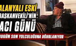 Alanyalı eski Başkan Vekili'nin acı günü: Bugün son yolculuğuna uğurlanıyor
