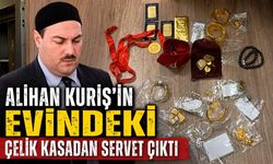 Alihan Kuriş’in evindeki çelik kasadan servet çıktı