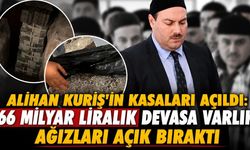Alihan Kuriş'in kasaları açıldı: 66 milyar liralık devasa varlık ağızları açık bıraktı