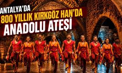 Antalya’da 800 yıllık Kırkgöz Han’da Anadolu Ateşi