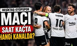 Beşiktaş-Eyüpspor maçı saat kaçta hangi kanalda?