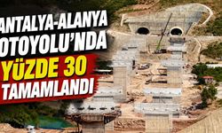 Antalya-Alanya Otoyolu’nda yüzde 30 tamamlandı