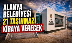Alanya Belediyesi 21 taşınmazı kiraya verecek