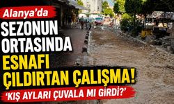 Alanya'da sezonun ortasında esnafı çıldırtan çalışma: 'Kış ayları çuvala mı girdi?'