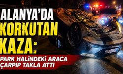 Alanya’da korkutan kaza: Park halindeki araca çarpıp takla attı
