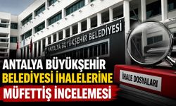 Antalya Büyükşehir Belediyesi ihalelerine müfettiş incelemesi