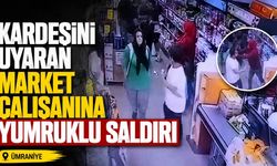 Kardeşini uyaran market çalışanına yumruklu saldırı