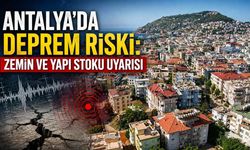 Antalya’da Deprem Riski: Zemin ve Yapı Stoku Uyarısı