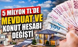 5 milyon TL’de mevduat ve konut hesabı değişti