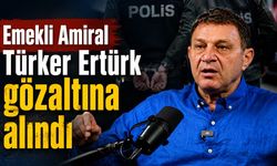 Emekli Amiral Türker Ertürk gözaltına alındı