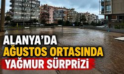 Alanya'da ağustos ortasında yağmur sürprizi
