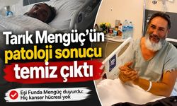 Tarık Mengüç’ün patoloji sonucu temiz çıktı