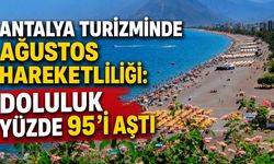 Antalya turizminde ağustos hareketliliği: Doluluk yüzde 95'i aştı