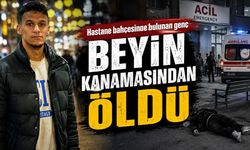 Hastane bahçesinde bulunan genç beyin kanamasından öldü