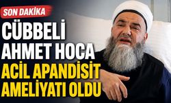 Cübbeli Ahmet Hoca acil apandisit ameliyatı oldu
