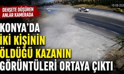 Konya’da iki kişinin öldüğü kazanın görüntüleri ortaya çıktı