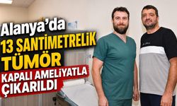 Alanya’da 13 santimetrelik tümör kapalı ameliyatla çıkarıldı