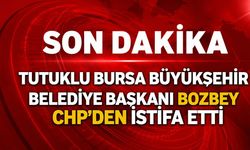 Tutuklu Bursa Büyükşehir Belediye Başkanı Bozbey CHP'den istifa etti
