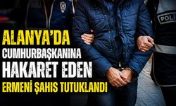 Alanya’da cumhurbaşkanına hakaret eden Ermeni şahıs tutuklandı