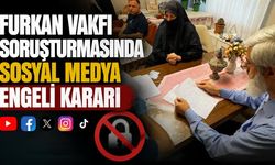 Furkan Vakfı Soruşturmasında Sosyal Medya Engeli Kararı