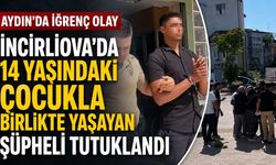 İncirliova’da 14 yaşındaki çocukla birlikte yaşayan şüpheli tutuklandı