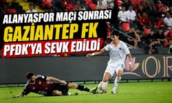 Alanyaspor Maçı Sonrası Gaziantep FK PFDK'ya Sevk Edildi