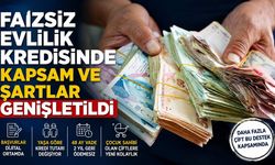 Faizsiz evlilik kredisinde kapsam ve şartlar genişletildi