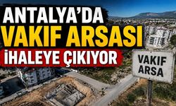 Antalya'da 35,7 milyon liralık vakıf arsası ihaleye çıkıyor: Şartnamede 6 daire detayı