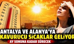 Antalya ve Alanya'ya kavurucu sıcaklar geliyor: Ay sonuna kadar sürecek