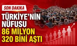 Türkiye'nin nüfusu 86 milyon 320 bini aştı