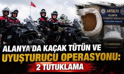Alanya’da Kaçak Tütün ve Uyuşturucu Operasyonu: 2 Tutuklama
